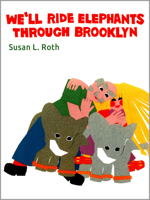 Title details for We'll Ride Elephants Through Brooklyn by Susan L. Roth - Available